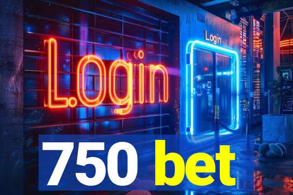 750 bet